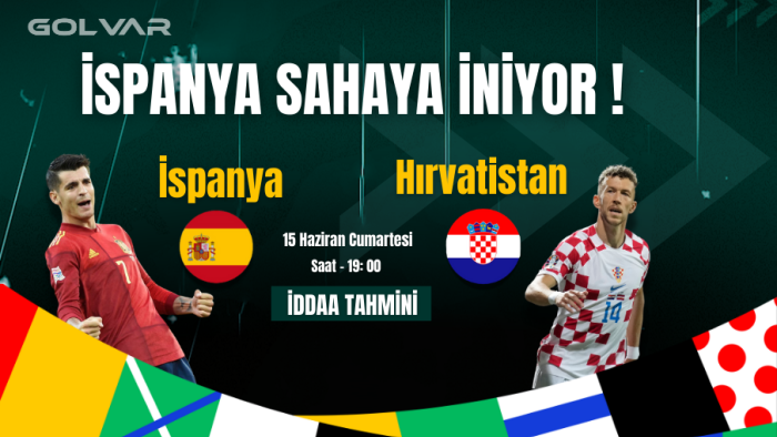 İSPANYA SAHAYA İNİYOR! 15 HAZİRAN İSPANYA-HIRVATİSTAN İDDAA TAHMİNİ